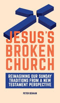 Jesus's Broken Church: Reimagining Our Sunday Traditions from a New Testament Perspective - Hardcover