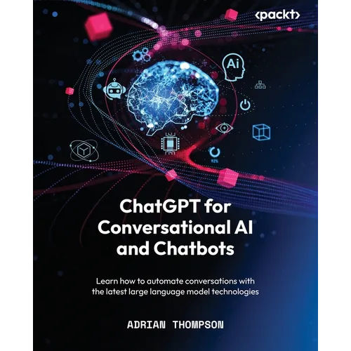 ChatGPT for Conversational AI and Chatbots: Learn how to automate conversations with the latest large language model technologies - Paperback