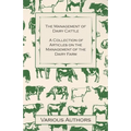 The Management of Dairy Cattle - A Collection of Articles on the Management of the Dairy Farm - Paperback