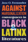 Against Marginalization: Convergences in Black and Latinx Literatures - Paperback