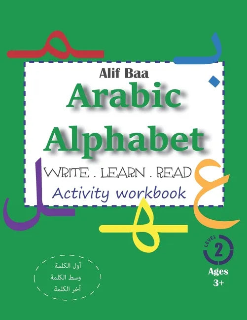 Alif Baa Arabic Alphabet Write Learn and Read Activity workbook: Learn How to Write the Arabic Letters in their different locations (in the first, mid - Paperback