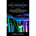Psychedelics: Sacred Plant Medicines Healing & Psychedelic Experiences (Powerful Medicines for Anxiety Depression Addiction Ptsd and - Paperback