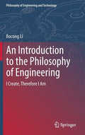 An Introduction to the Philosophy of Engineering: I Create, Therefore I Am - Hardcover
