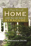 A Place We Call Home: Gender, Race, and Justice in Syracuse - Hardcover
