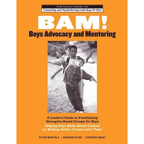 BAM! Boys Advocacy and Mentoring: A Leader's Guide to Facilitating Strengths-Based Groups for Boys - Helping Boys Make Better Contact by Making Better - Paperback