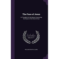 The Face of Jesus: Or Thoughts for the Mature Concerning the Nature of the Word of God - Hardcover