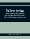 The Stevens Genealogy; Embracing Branches Of The Family Descended From Puritan Ancestry, New England Families Not Traceable To Puritan Ancestry And Mi - Paperback