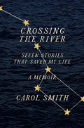 Crossing the River: Seven Stories That Saved My Life, a Memoir - Hardcover