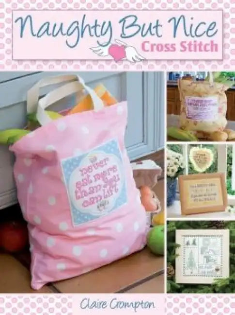 Naughty But Nice Cross Stitch: Over 50 Designs to Stitch It Like It Is - Paperback
