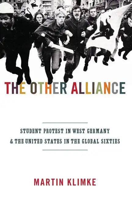 The Other Alliance: Student Protest in West Germany and the United States in the Global Sixties - Paperback