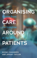 Organising Care Around Patients: Stories from the Frontline of the Nhs - Paperback