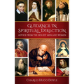 Guidance in Spiritual Direction: Advice from the Holiest Men and Women of All Time - Paperback