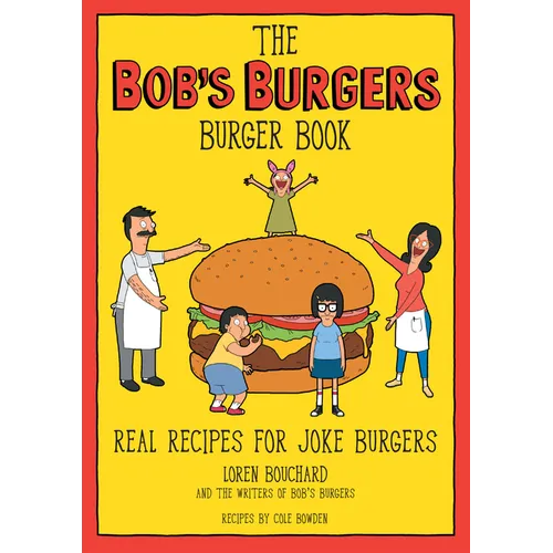 The Bob's Burgers Burger Book: Real Recipes for Joke Burgers - Hardcover