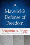 A Maverick's Defense of Freedom: Selected Writings and Speeches of Benjamin A. Rogge - Paperback