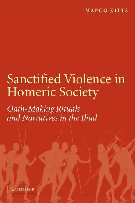 Sanctified Violence in Homeric Society: Oath-Making Rituals in the Iliad - Paperback
