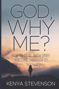 God Why Me?: How to Deal With Grief and Live Through It! - Paperback