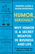 Humor, Seriously: Why Humor Is a Secret Weapon in Business and Life (and How Anyone Can Harness It. Even You.) - Hardcover