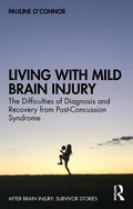 Living with Mild Brain Injury: The Difficulties of Diagnosis and Recovery from Post-Concussion Syndrome - Paperback