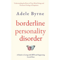Borderline Personality Disorder: Understanding the Roots of Your Mood Swings and Persistent Feelings of Emptiness. A Guide to Living with BPD and Supp - Paperback