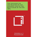 The Influence of the Blue Ray of the Sunlight and of the Blue Color of the Sky 1876 - Paperback