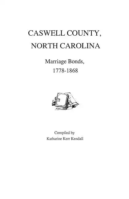 Caswell County, North Carolina, Marriage Bonds, 1778-1868 - Paperback