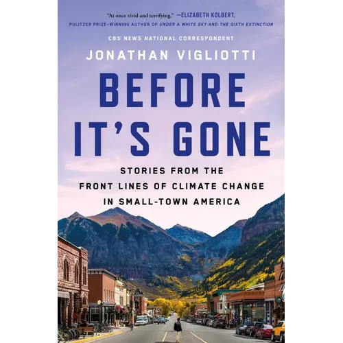 Before It's Gone: Stories from the Front Lines of Climate Change in Small-Town America - Hardcover