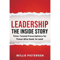 Leadership--The Inside Story: Time-Tested Prescriptions for Those Who Seek To Lead - Hardcover