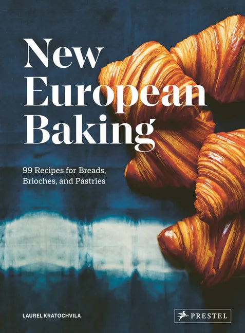 New European Baking: 99 Recipes for Breads, Brioches and Pastries - Hardcover