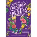 Magical Cocktails for Witches: 80 Essential Recipes for Love, Health, Strength, and More - Hardcover