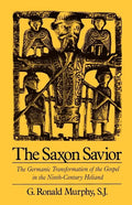 The Saxon Savior: The Germanic Transformation of the Gospel in the Ninth-Century Heliand - Paperback