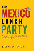 The Mexico Lunch Party -- A Sisters of the Soil Novel. With Recipes - Paperback