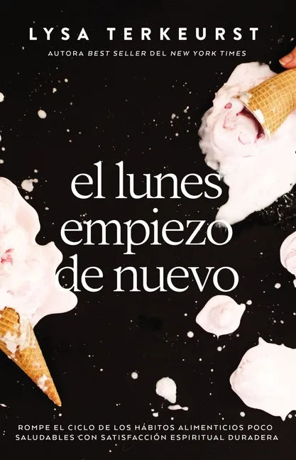 El Lunes Empiezo de Nuevo: Rompe El Ciclo de Los Hábitos Alimenticios Poco Saludables Con Satisfacción Espiritual Duradera - Paperback