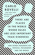 There Are Places in the World Where Rules Are Less Important Than Kindness: And Other Thoughts on Physics, Philosophy and the World - Paperback