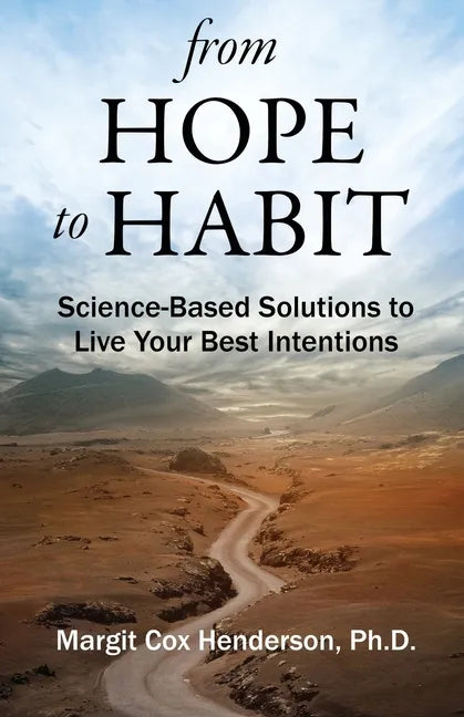 From Hope to Habit: Science-Based Solutions to Live Your Best Intentions - Paperback