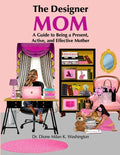 The Designer Mom: A Guide to Being a Present, Active, and Effective Mother - Paperback