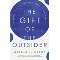 The Gift of the Outsider: What Living in the Margins Teaches Us about Faith - Paperback