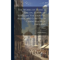 The Works of Francis Bacon, Baron of Verulam, Viscount St. Alban, and Lord High Chancellor of England; Volume 6 - Hardcover