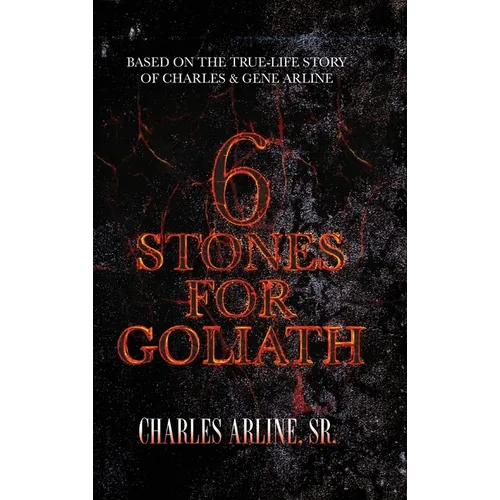 6 Stones for Goliath: Based on the Life of Charles and Gene Arline - Hardcover