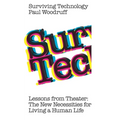 Surviving Technology: Lessons from Theater: The New Necessities For Living a Human Life - Paperback