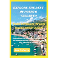 Explore the Best of Puerto Vallarta: Your Ultimate Travel Guide 2023-2024 - Paperback