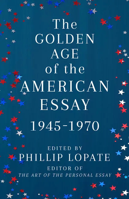 The Golden Age of the American Essay: 1945-1970 - Paperback