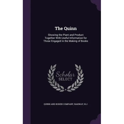 The Quinn: Showing the Plant and Product Together With Useful Information for Those Engaged in the Making of Books - Hardcover