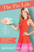 The Pie Life: A Guilt-Free Recipe for Success and Satisfaction - Hardcover