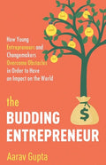 The Budding Entrepreneur: How Young Entrepreneurs and Changemakers Overcome Obstacles in Order to Have an Impact on the World - Paperback