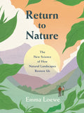 Return to Nature: The New Science of How Natural Landscapes Restore Us - Hardcover