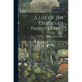 A List Of The Grasses Of Pennsylvania - Paperback