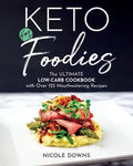 Keto for Foodies: The Ultimate Low-Carb Cookbook with Over 125 Mouthwatering Recipes - Paperback
