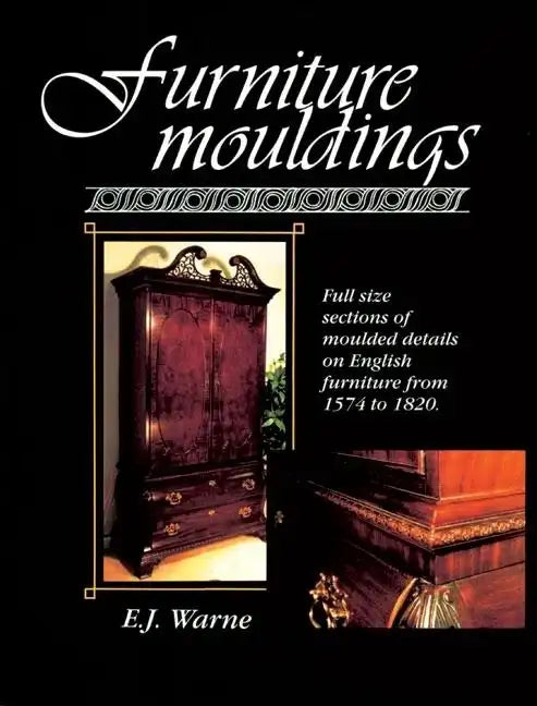 Furniture Mouldings: Full Size Sections of Moulded Details on English Furniture from 1574 to 1820 - Paperback