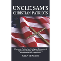 Uncle Sam's Christian Patriots: A personal, political, and Religious Discussion of September the 11th, War and Peace and Freedom and Oppression - Hardcover