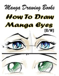 Manga Drawing Books How to Draw Manga Eyes: Learn Japanese Manga Eyes And Pretty Manga Face - Paperback